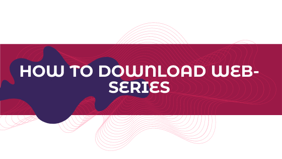 HOW TO DOWNLOAD WEB-SERIES (2)